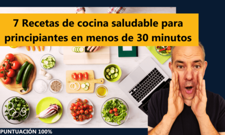 7 Recetas de cocina saludable para principiantes en menos de 30 minutos