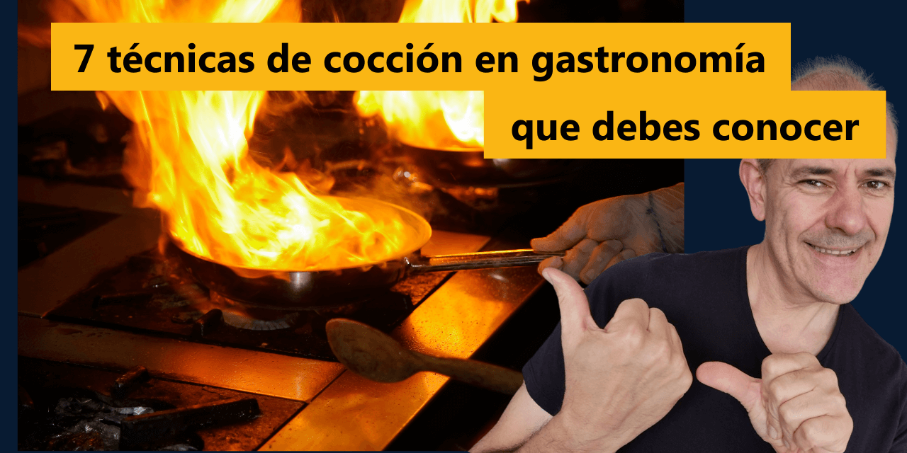 7 Técnicas De Cocción En Gastronomía Que Debes Conocer