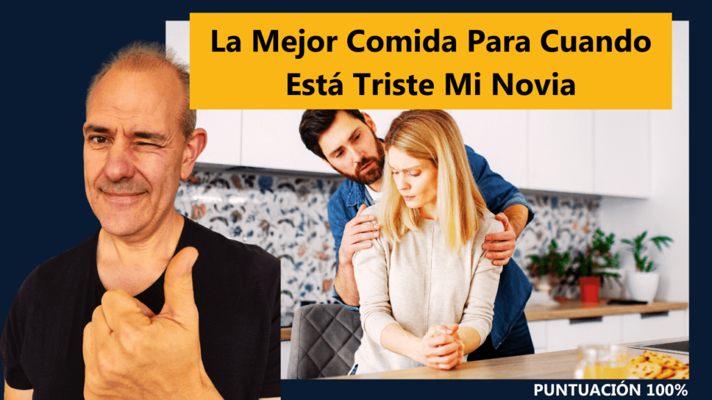 La Mejor Comida Para Cuando Está Triste Mi Novia