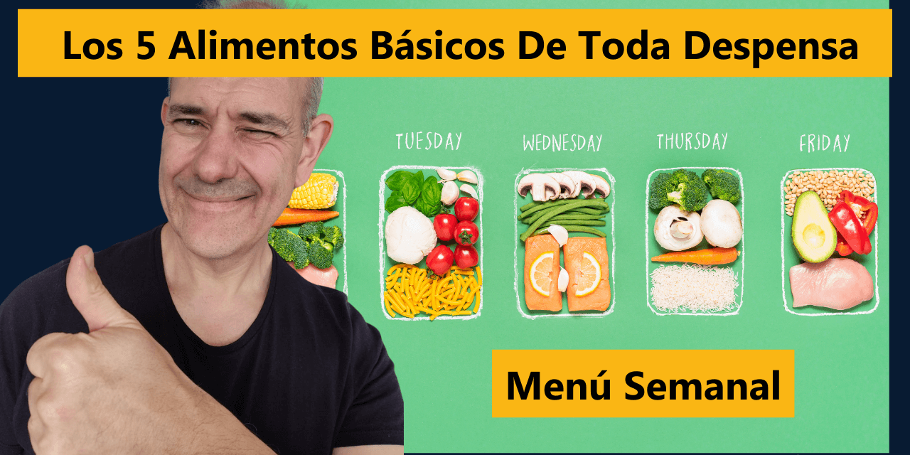 Los 5 Alimentos Básicos De Toda Despensa: Menú Semanal