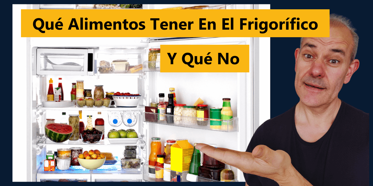 Qué Alimentos Tener En El Frigorífico Y Qué No