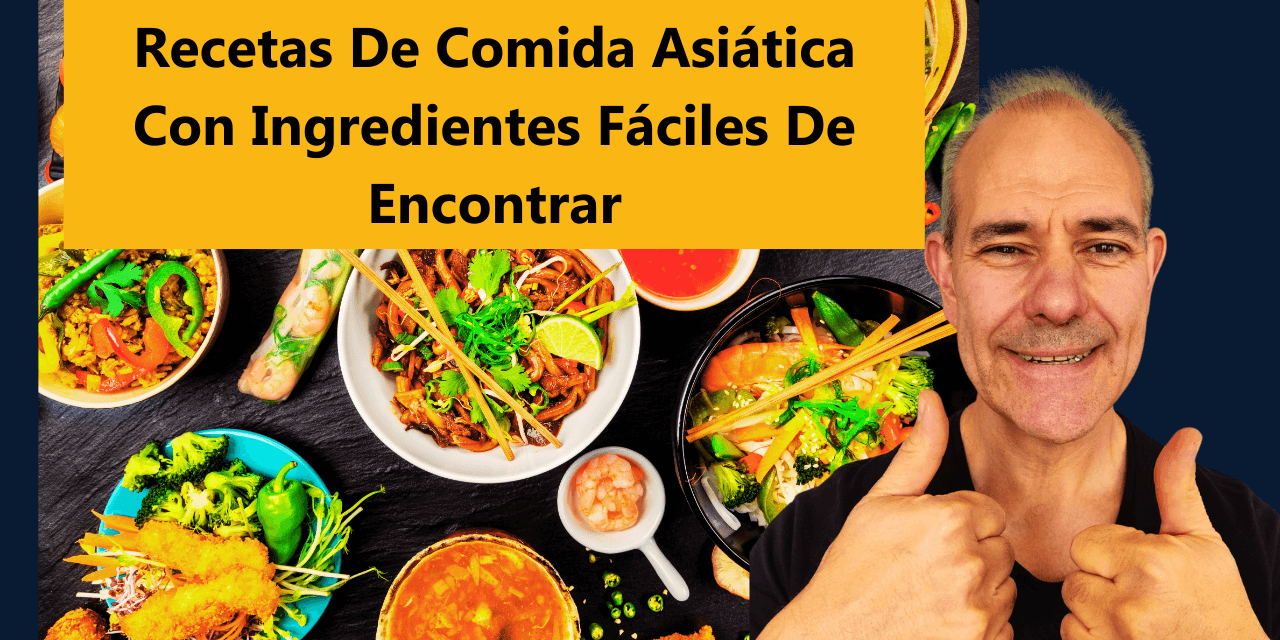 Recetas De Comida Asiática Con Ingredientes Fáciles De Encontrar