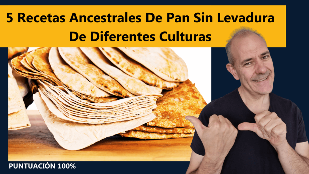 5 Recetas Ancestrales de Pan Sin Levadura de Diferentes Culturas
