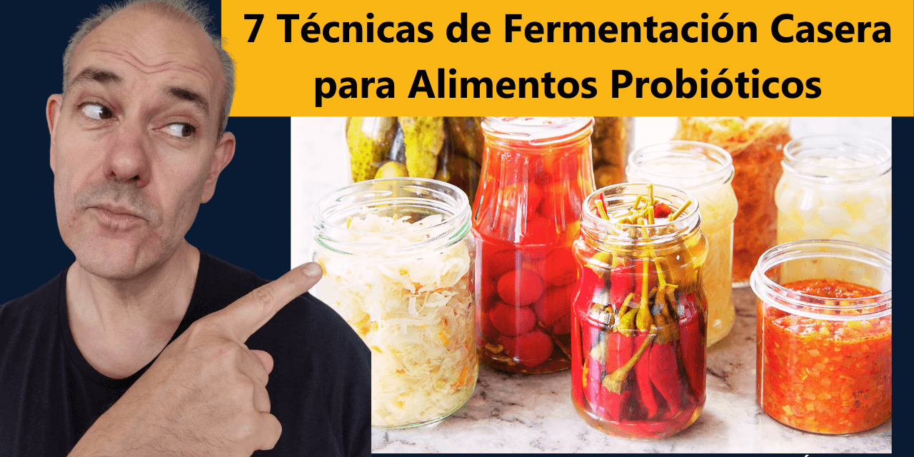 7 Técnicas de Fermentación Casera para Alimentos Probióticos