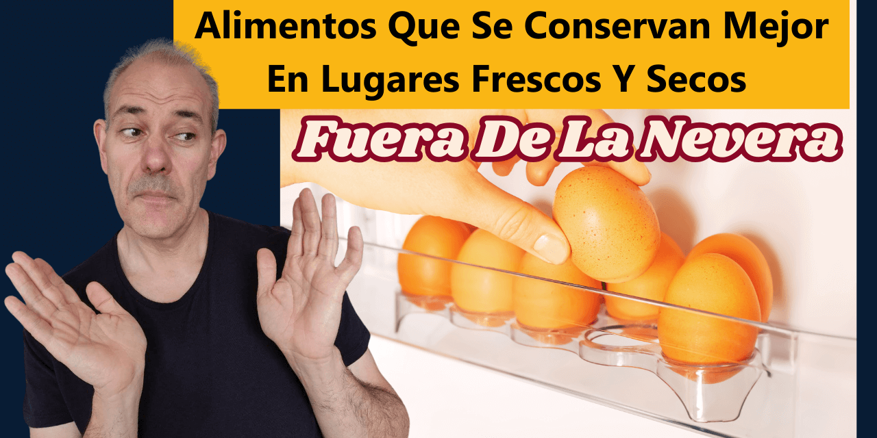 Alimentos Que Se Conservan Mejor En Lugares Frescos Y Secos Fuera De La Nevera