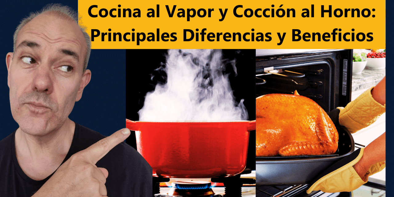 Cocina al Vapor y Cocción al Horno: Principales Diferencias y Beneficios