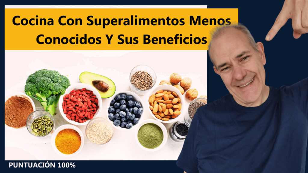 Cocina con Superalimentos Menos Conocidos y sus Beneficios