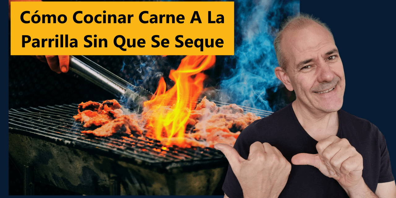 Cómo Cocinar Carne A La Parrilla Sin Que Se Seque