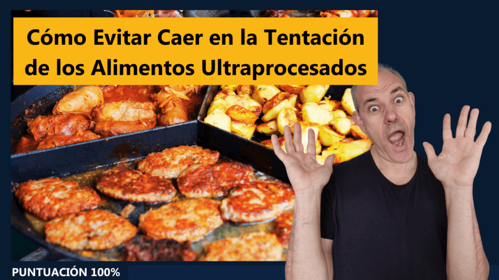 Cómo Evitar Caer en la Tentación de los Alimentos Ultraprocesados