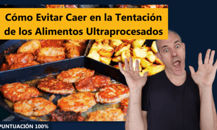 Cómo Evitar Caer en la Tentación de los Alimentos Ultraprocesados