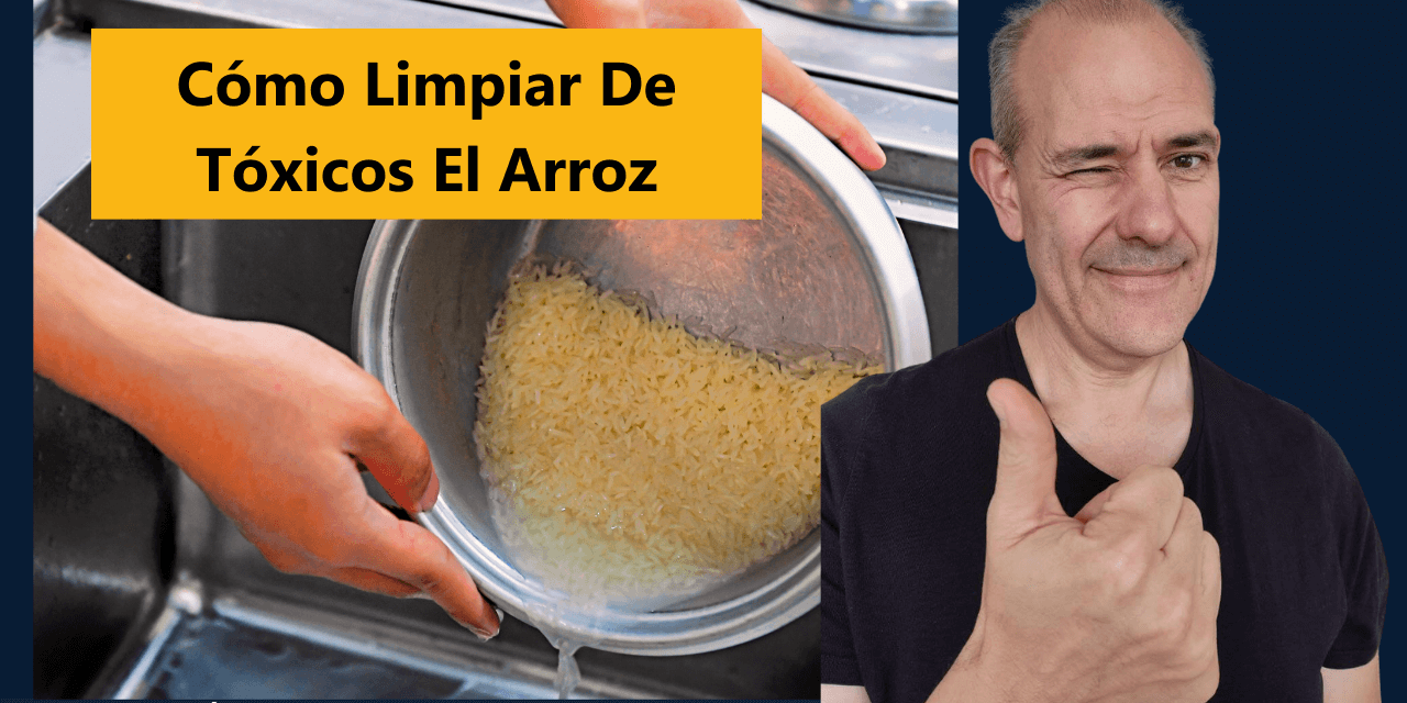 Cómo Limpiar De Tóxicos El Arroz