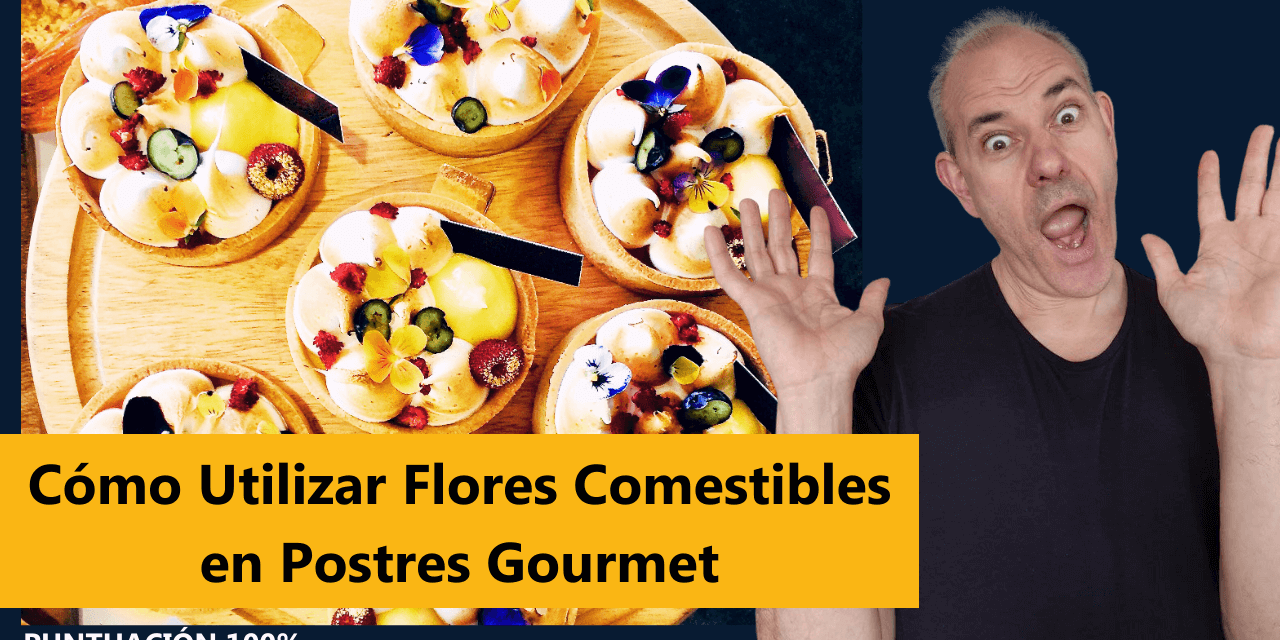 Cómo Utilizar Flores Comestibles en Postres Gourmet