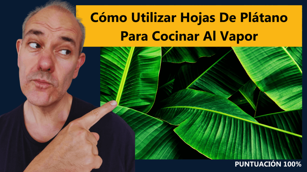 Cómo Utilizar Hojas De Plátano Para Cocinar Al Vapor