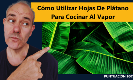 Cómo Utilizar Hojas de Plátano para Cocinar al Vapor