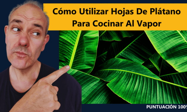 Cómo Utilizar Hojas de Plátano para Cocinar al Vapor