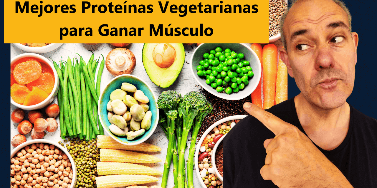 Mejores Proteínas Vegetarianas para Ganar Músculo