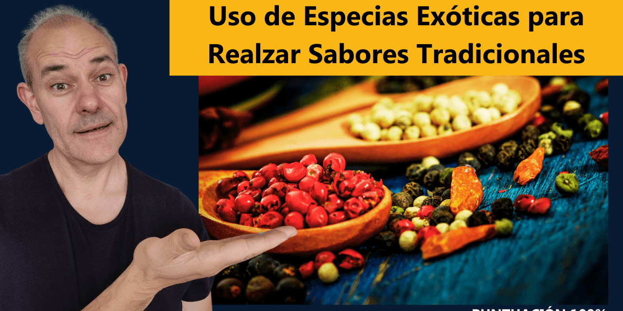 Uso de Especias Exóticas para Realzar Sabores Tradicionales
