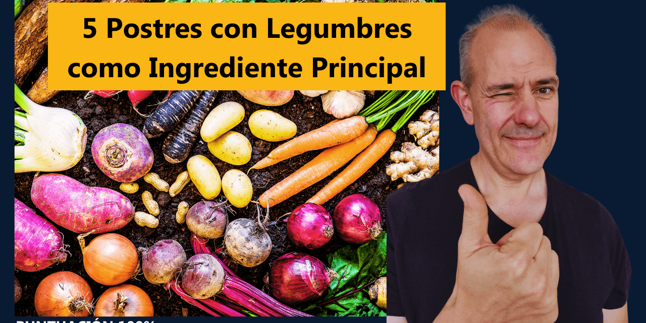 5 Postres con Legumbres como Ingrediente Principal