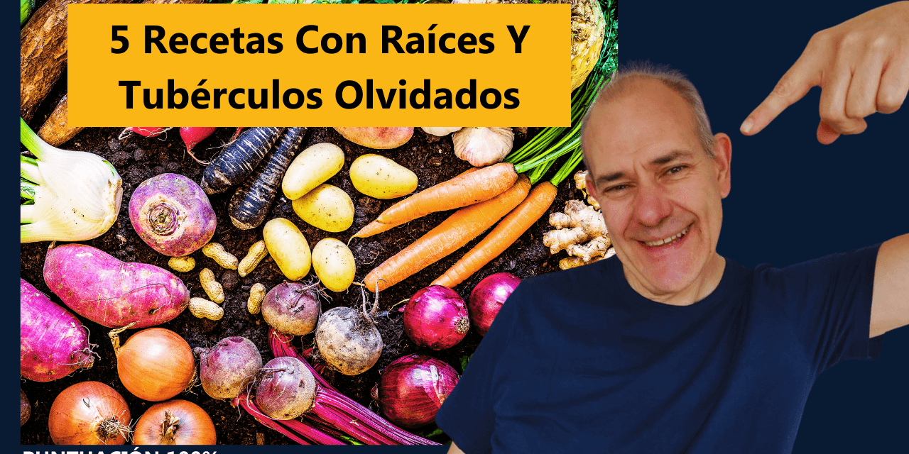 5 Recetas con Raíces y Tubérculos Olvidados