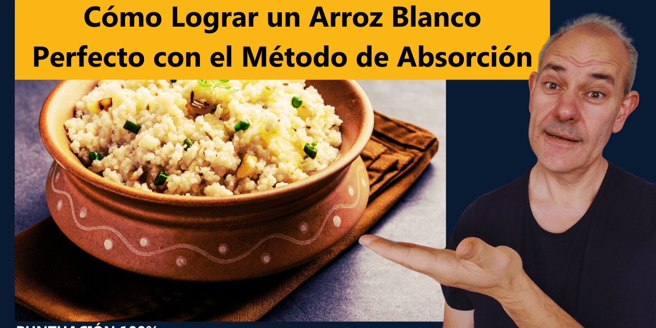 Cómo Lograr un Arroz Blanco Perfecto con el Método de Absorción